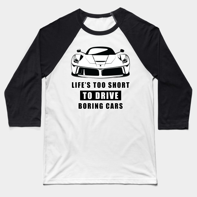 Life Is Too Short To Drive Boring Cars - Funny Car Quote Baseball T-Shirt by DesignWood Atelier